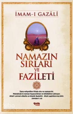  Namazın Sırları ve Fazileti | Namazın Sırları ve Fazileti | İmamı Gazali | Harun Ünal | Çelik Yayınevi | 9786055457761 