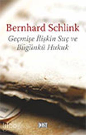  Geçmişe İlişkin Suç ve Bugünkü Hukuk | Geçmişe İlişkin Suç ve Bugünkü Hukuk | Bernhard Schlink | Reyda Ergün | Dost Kitabevi | 9789752984745 