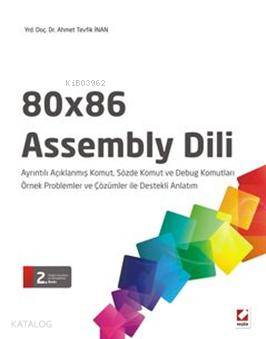  80x86 Assembly Dili (Örnekler ile 125 Komut 42 Sözde Komut ve 14 Debug Komutu) | 80x86 Assembly Dili (Örnekler ile 125 Komut 42 Sözde Komut ve 14 Debug Komutu) | Ahmet Tevfik İnan | Seçkin Yayıncılık | 9789750224966 