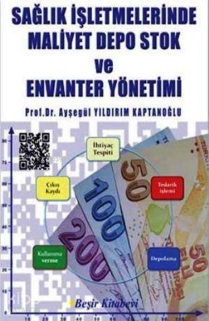  Sağlık İşletmelerinde Maliyet Depo Stok ve Envanter Yönetimi | Sağlık İşletmelerinde Maliyet Depo Stok ve Envanter Yönetimi | Ayşegül Yıldırım Kaptanoğlu | Beşir Kitabevi | 9786055910792 