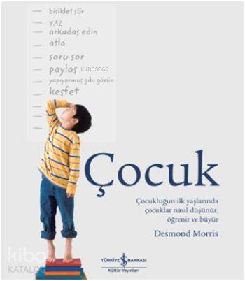  Çocuk Çocukluğun ilk yaşlarında çocuklar nasıl düşünür öğrenir ve büyür | Desmond Morris | Çağlar Sunay | Türkiye İş Bankası Kültür Yayınları | 9786053608189 | 