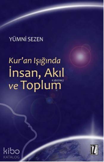  Kuran Işığında İnsan Akıl ve Toplum | Kuran Işığında İnsan Akıl ve Toplum | Yümni Sezen | İz Yayıncılık | 9789753559751 
