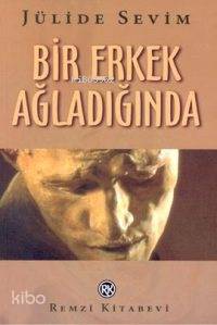  Bir Erkek Ağladığında | Bir Erkek Ağladığında | Jülide Sevim | Remzi Kitabevi | 9789751408652 
