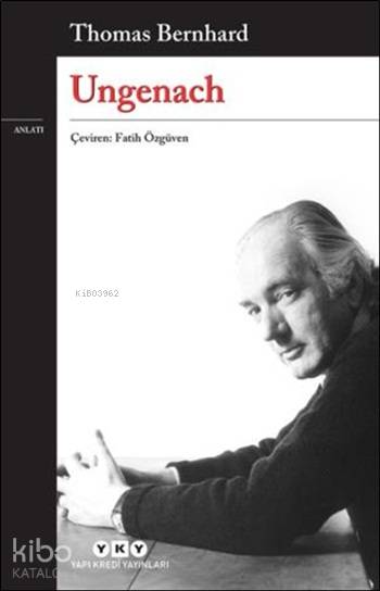  Ungenach | Ungenach | Thomas Bernhard | Fatih Özgüven | Fahri Güllüoğlu | Filiz Özkan | Yapı Kredi Yayınları ( YKY ) | 9789750830785 