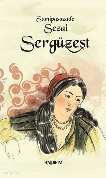  Sergüzeşt | Samipaşazade Sezai | Hüseyin Özkan | Özlem Özkan | Mine Orhon | Kaldırım Yayınları | 9786054467488 | 