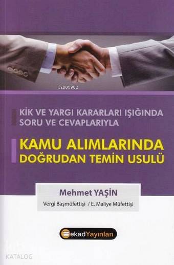  Kamu Alımlarında Doğrudan Temin Usulü KİK ve Yargı Kararları Işığında Soru ve Cevaplarıyla | Kamu Alımlarında Doğrudan Temin Usulü KİK ve Yargı Kararları Işığında Soru ve Cevaplarıyla | Mehmet Yaşin (Maliye) | Bekad Yayınları | 9786055202187 