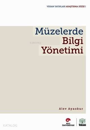  Müzelerde Bilgi Yönetimi | Alev Ayaokur | Mehtap Türkyılmaz | Vekam Yayınları | 9789759780241 | 