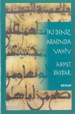  İki Deniz Arasında Vahiy | Ahmet Baydar | Beyan Yayınları | 9789754732535 | 