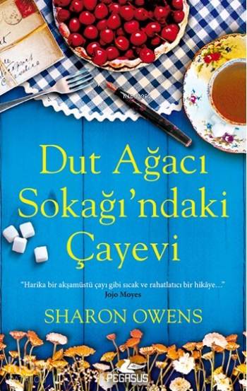  Dut Ağacı Sokağındaki Çayevi | Müge Hestbaek | Tüvana Zararsız | Meral Gök | Sharon Owens | Pegasus Yayıncılık | 9786053439424 | 