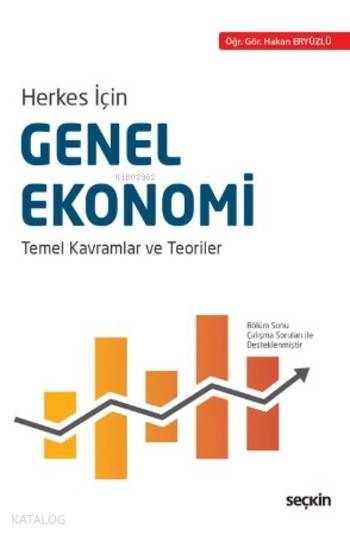 Herkes için Genel Ekonomi Temel Kavramlar ve Teoriler | Herkes için Genel Ekonomi Temel Kavramlar ve Teoriler | Hakan Eryüzlü | Seçkin Yayıncılık | 9789750240553 