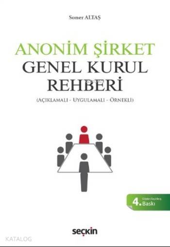  Anonim Şirket Genel Kurul Rehberi Açıklamalı Uygulamalı Örnekli | Anonim Şirket Genel Kurul Rehberi Açıklamalı Uygulamalı Örnekli | Soner Altaş | Seçkin Yayıncılık | 9789750240959 