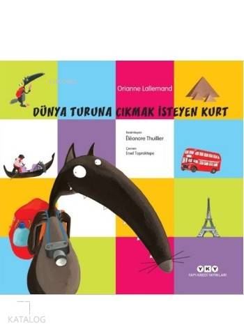  Dünya Turuna Çıkmak İsteyen Kurt | Ersel Topraktepe | Hazel Bilgen | Orianne Lallemand | Eleonore Thuillier | Yapı Kredi Yayınları ( YKY ) | 9789750839740 | 