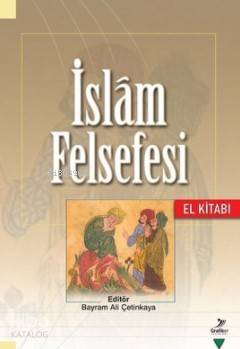  İslam Felsefesi El Kitabı | İslam Felsefesi El Kitabı | Kolektif | Bayram Ali Çetinkaya | Grafiker Yayınları | 9786059247757 