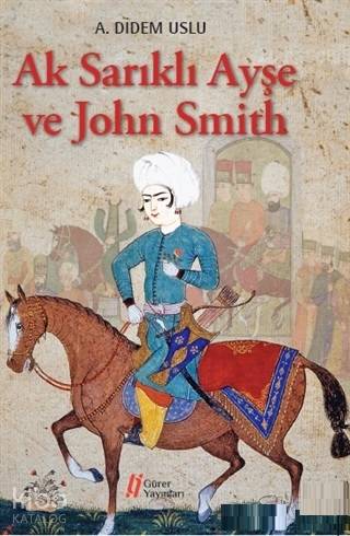  Ak Sarıklı Ayşe ve John Smith | A Didem Uslu | Gürer Yayınları | 9786052094174 | 