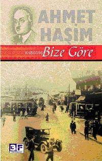  Bize Göre Ahmet Haşim | Bize Göre Ahmet Haşim | Kübra Andı | 3F Yayınevi | 9789944997003 