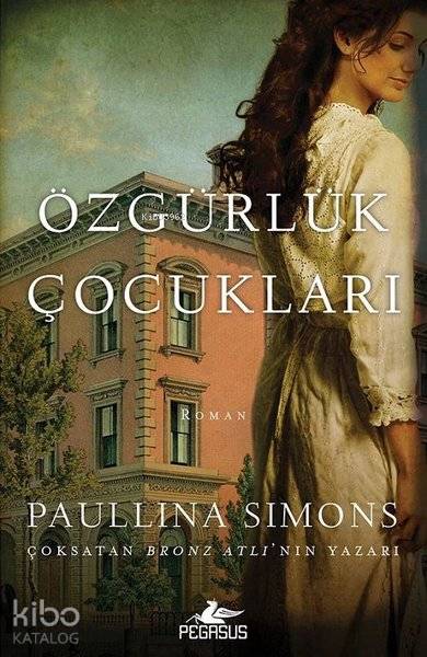  Özgürlük Çocukları | Paullina Simons | Solina Silahlı | Gizem Aldoğan | Meral Gök | Pegasus Yayıncılık | 9786052996249 | 