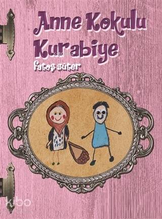  Anne Kokulu Kurabiye | Anne Kokulu Kurabiye | Fatoş Süter | İskele Yayınları | 9786051774046 