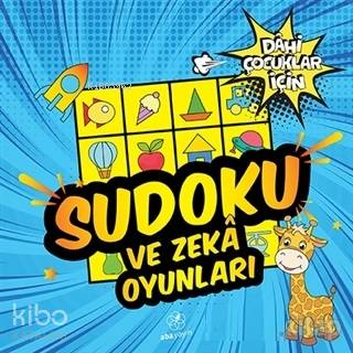  Sudoku ve Zeka Oyunları Dahi Çocuklar İçin | Kolektif | Okay Kılınçarslan | Aba Yayınları | 9786056899874 | 