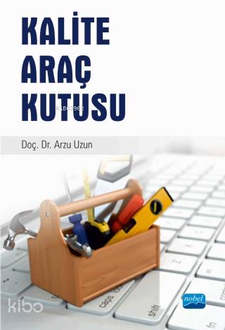  Kalite Araç Kutusu | Kalite Araç Kutusu | Arzum Uzun | Nobel Akademik Yayıncılık | 9786057928481 