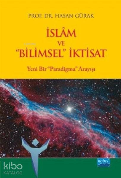  İslam ve Bilimsel İktisat Yeni Bir Paradigma Arayışı | İslam ve Bilimsel İktisat Yeni Bir Paradigma Arayışı | Hasan Gürak | Mehtap Yürümez | Nobel Akademik Yayıncılık | 9786053206538 