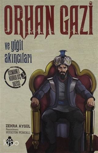  Orhan Gazi ve Yiğit Akıncıları Osmanlı Kuruluş Dizisi 3 | Orhan Gazi ve Yiğit Akıncıları Osmanlı Kuruluş Dizisi 3 | Zehra Aygül | Hüseyin Penekli | Uğurböceği Yayınları | 9786052236772 