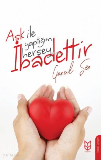  Aşk İle Yaptığım Herşey İbadettir | Gönül Şen | Yason Yayınları | 9786257988179 | 