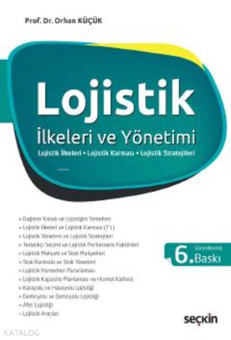  Lojistik İlkeleri ve Yönetimi | Orhan Küçük | Seçkin Yayıncılık | 9789750256929 | 