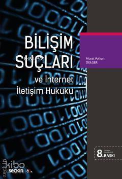  Bilişim Suçları ve İnternet İletişim Hukuku | Bilişim Suçları ve İnternet İletişim Hukuku | Murat Volkan Dülger | Seçkin Yayıncılık | 9789750247408 