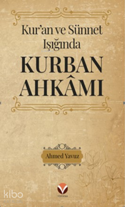  Kuran ve Sünnet Işığında Kurban Ahkâmı | Kuran ve Sünnet Işığında Kurban Ahkâmı | Ahmet Yavuz | Yedi Sema Yayınları | 9786057470676 