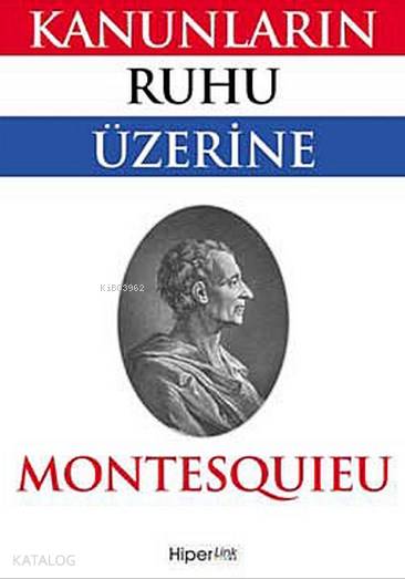  Kanunların Ruhu Üzerine | Montesquieu | Fehmi Baldaş | Hiperlink Yayınları | 9789757670414 | 