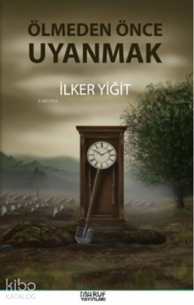  Ölmeden Önce Uyanmak | Ölmeden Önce Uyanmak | İlker Yiğit | Mütalaa Yayınları | 9786058046351 