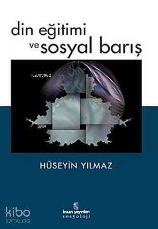  Din Eğitimi ve Sosyal Barış | Hüseyin Yılmaz | İnsan Yayınları | 9799755743652 | 