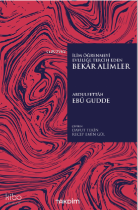  İlim Öğrenmeyi Evliliğe Tercih Eden Bekar Alimler | İlim Öğrenmeyi Evliliğe Tercih Eden Bekar Alimler | Abdulfettah Ebu Gudde | Takdim Yayınları | 9786257251167 
