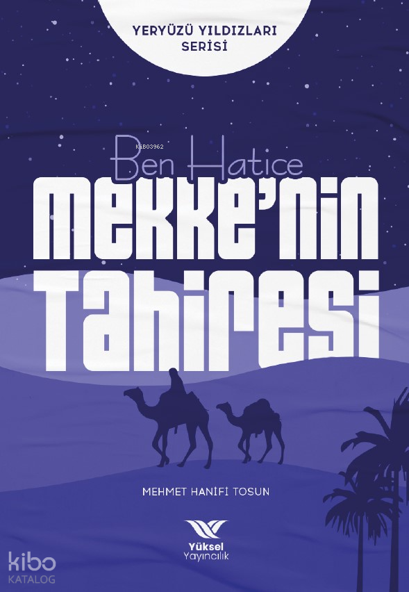  Ben Hatice Mekkenin TahiresiYeryüzü Yıldızları Serisi | Ben Hatice Mekkenin TahiresiYeryüzü Yıldızları Serisi | Mehmet Hanifi Tosun | Yüksel Yayıncılık | 9786258231083 