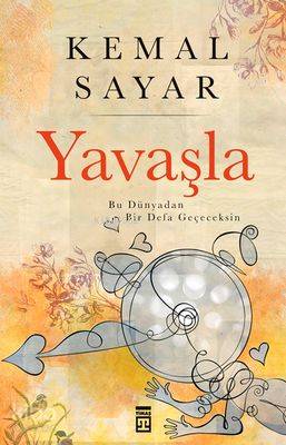  Yavaşla Bu Hayattan Bir Defa Geçeceksin | Kemal Sayar | Seval Akbıyık | Timaş Yayınları | 9789752635364 