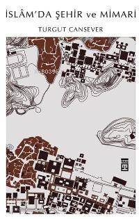  İslamda Şehir ve Mimari | Turgut Cansever | Timaş Yayınları | 9799752634168 