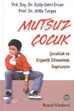  Mutsuz Çocuk Çocukluk ve Ergenlik Döneminde Depresyon | Mutsuz Çocuk Çocukluk ve Ergenlik Döneminde Depresyon | Eyüp Sabri Ercan | Atilla Turgay | Eyüp Sabri ErcanAtilla Turgay | Remzi Kitabevi | 9789751409621 