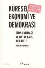  Küresel Ekonomi ve Demokrasi Dünya Bankası ve Imfte Karşı Mücadele | Küresel Ekonomi ve Demokrasi Dünya Bankası ve Imfte Karşı Mücadele | Kevin Danaher | Bilal Çölgeçen | Metis Yayıncılık | 9799753424751 