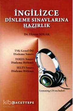 İngilizce Dinleme Sınavlarına Hazırlık (CD'li); TSK Genel Dil Dinleme Sınavı, TOEFL Sınavı Dinleme Bölümü, IELTS Sınavı Dinleme Bölümü