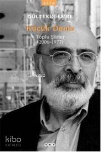  Küçük Deniz Toplu Şiirler (2006 1977) | Küçük Deniz Toplu Şiirler (2006 1977) | Gültekin Emre | Yapı Kredi Yayınları ( YKY ) | 9789750816383 
