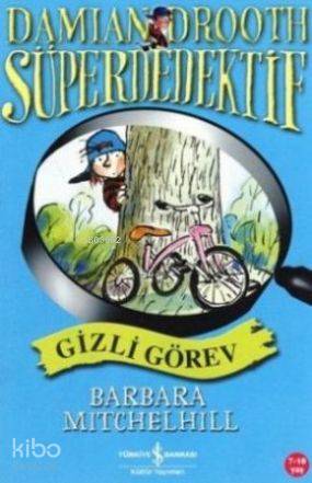  Damian Drooth Süperdedektif Gizli Görev | Damian Drooth Süperdedektif Gizli Görev | Barbara Mitchelhill | Betül Avunç | Türkiye İş Bankası Kültür Yayınları | 9789944887960 