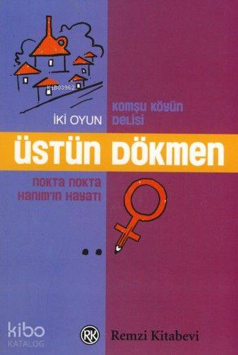  İki Oyun Komşu Köyün Delisi Nokta Nokta Hanımın Hayatı | İki Oyun Komşu Köyün Delisi Nokta Nokta Hanımın Hayatı | Üstün Dökmen | Remzi Kitabevi | 9789751413796 