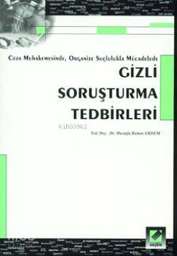  Gizli Soruşturma Tedbirleri Ceza Muhakemesinde Organize Suçlulukla Mücadelede | Gizli Soruşturma Tedbirleri Ceza Muhakemesinde Organize Suçlulukla Mücadelede | Mustafa Ruhan Erdem | Seçkin Yayıncılık | 9789753473923 