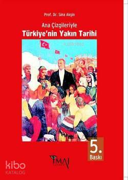  Ana Çizgileriyle Türkiyenin Yakın Tarihi | Sina Akşin | İmaj Yayıncılık | 9789757852186 | 