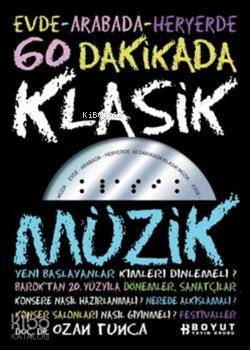  60 Dakikada Klasik Müzik Evde Arabada Her Yerde | Ozan Tunca | Burçin Ünlü | Boyut Yayın Grubu | 9789752306004 | 