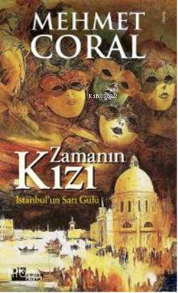  Zamanın Kızı İstanbulun Sarı Gülü | Mehmet Coral | Doğan Kitap | 9786051116389 | 