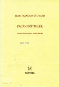  Pagan Eğitimler | Jean François Lyotard | Atakan Karakış | Monokl Yayınları | 9786058825628 | 