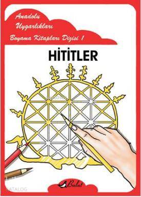  Hititler Anadolu Uygarlıkları Boyama Kitapları Dizisi 1 | Mustafa Aksoy | Hilmi Şimşek | Bulut Yayınları | 9789752863576 | 