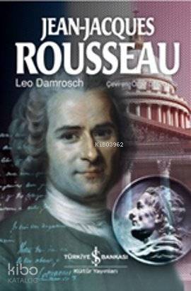  Jean Jacques Rousseau | Leo Damrosch | Özge Özköprülü | Türkiye İş Bankası Kültür Yayınları | 9786053602460 | 