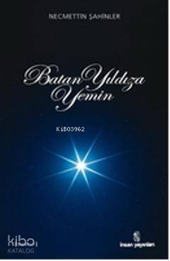  Batan Yıldıza Yemin | Batan Yıldıza Yemin | Necmettin Şahinler | İnsan Yayınları | 9789755746234 